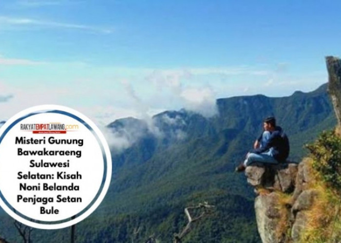 Misteri Gunung Bawakaraeng Sulawesi Selatan: Kisah Noni Belanda Penjaga Setan Bule
