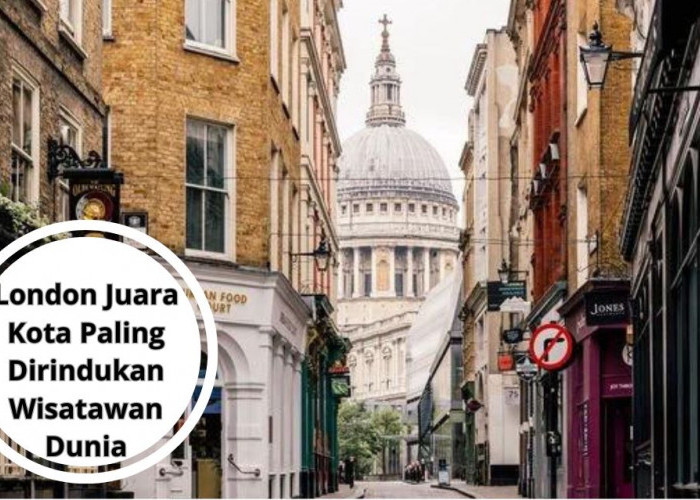 London Juara Kota Paling Dirindukan Wisatawan Dunia