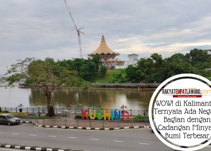 WOW! di Kalimantan Ternyata Ada Negara Bagian dengan Cadangan Minyak Bumi Terbesar