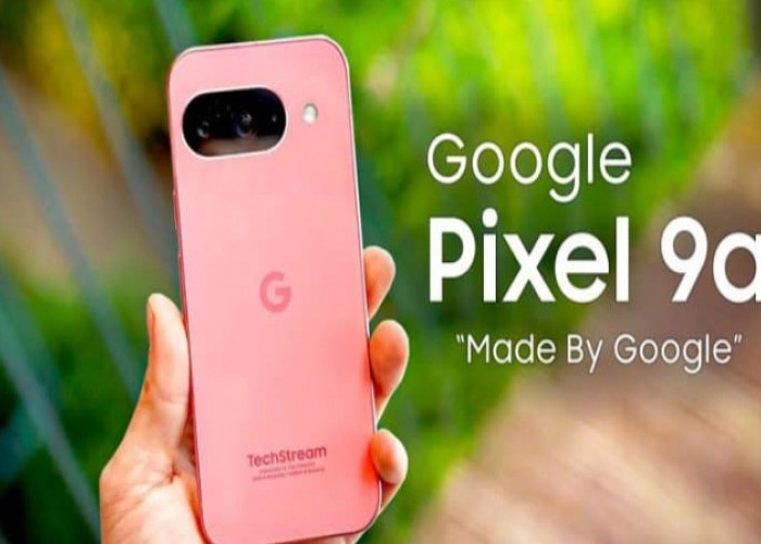Google Pixel 9a Jadi HP Android Paling Worth It 2025, Kamera AI dan Harga Terjangkau