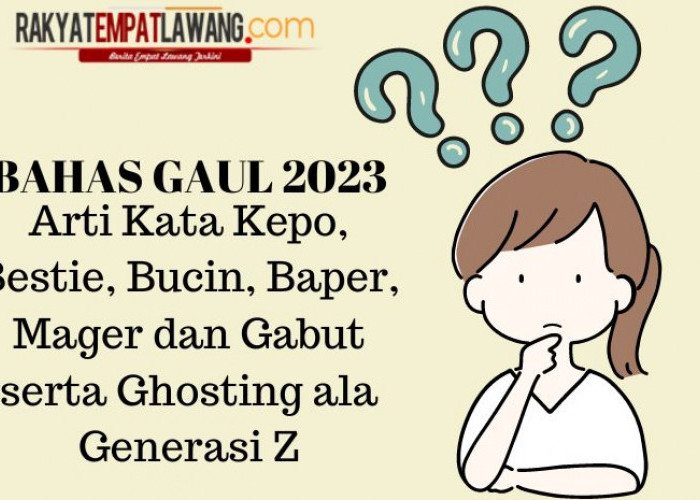 Bahasa Gaul 2023 Arti Kata Kepo, Bestie, Bucin, Baper, Mager dan Gabut serta Ghosting ala Generasi Z