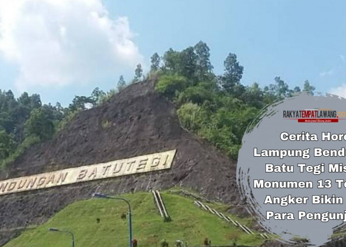 Cerita Horor Lampung Bendungan Batu Tegi Misteri Monumen 13 Tempat Angker Bikin Ciut Para Pengunjung