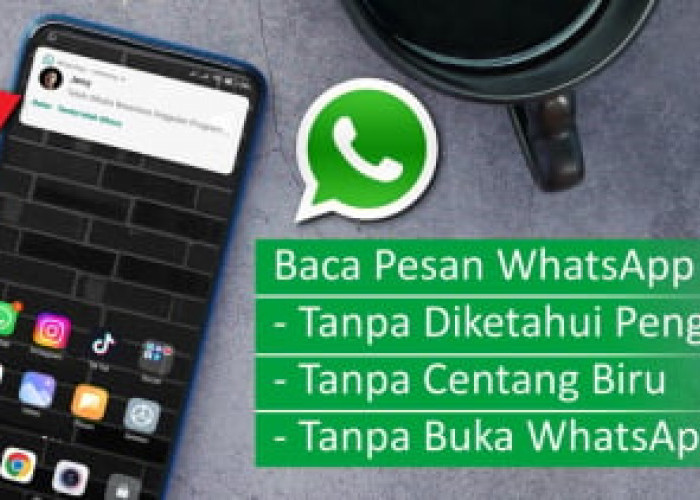 4 Cara Mudah Membaca Pesan WhatsApp Tanpa Ketahuan Pengirim