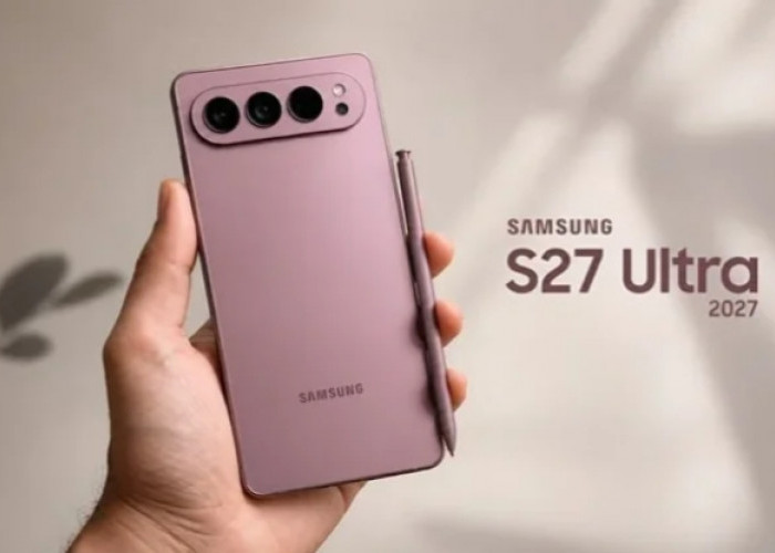 Galaxy S27 Ultra Dikabarkan Punya Dua Ukuran, Samsung Siapkan Strategi Baru di Kelas Flagship