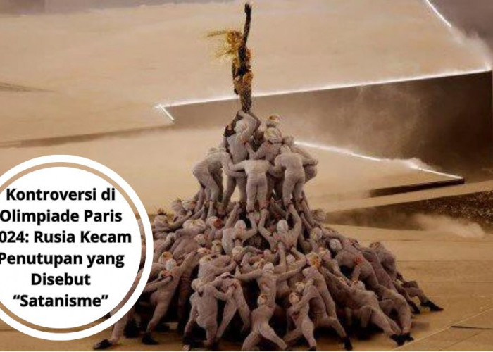 Kontroversi di Olimpiade Paris 2024: Rusia Kecam Penutupan yang Disebut “Satanisme”