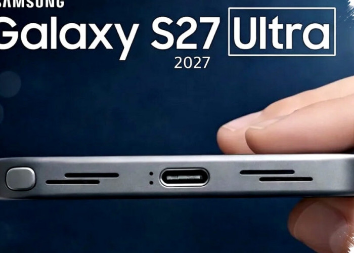 Bocoran Samsung Galaxy S27 Ultra: Reset Kamera Besar Pertama dalam 4 Tahun, Sensor 200MP Baru Jadi Andalan