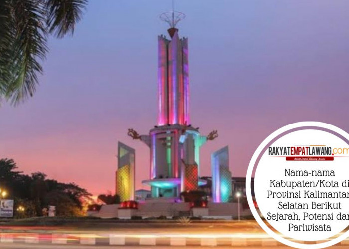 Nama-nama 13 Kabupaten/Kota di Provinsi Kalimantan Selatan Berikut Sejarah, Potensi dan Pariwisata