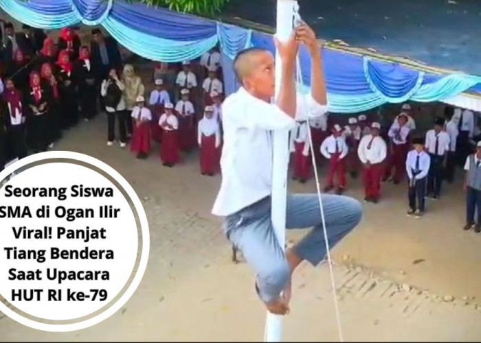 Seorang Siswa SMA di Ogan Ilir Viral! Panjat Tiang Bendera Saat Upacara HUT RI ke-79