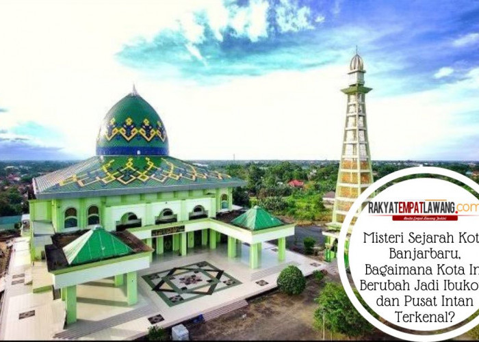 Misteri Sejarah Kota Banjarbaru, Bagaimana Kota Ini Berubah Jadi Ibukota dan Pusat Intan Terkenal?