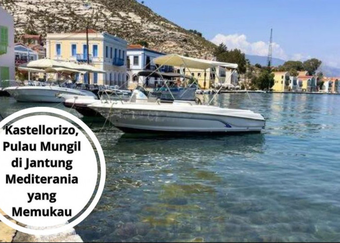 Kastellorizo, Pulau Mungil di Jantung Mediterania yang Memukau