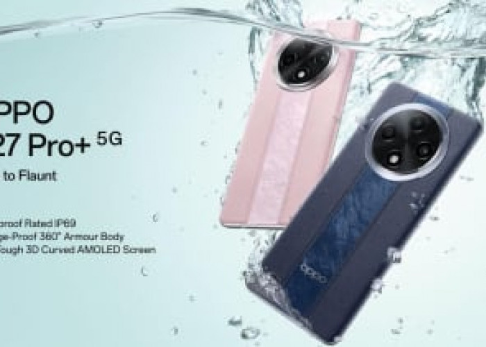 OPPO F27 Pro Plus: Smartphone Tahan Banting dengan Performa Tangguh Tahan Air