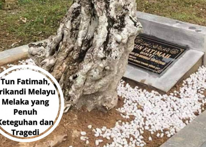 Tun Fatimah, Srikandi Melayu Melaka yang Penuh Keteguhan dan Tragedi