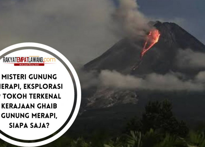 Misteri Gunung Merapi, Eksplorasi 9 Tokoh Terkenal Kerajaan Ghaib Gunung Merapi, Siapa Saja?
