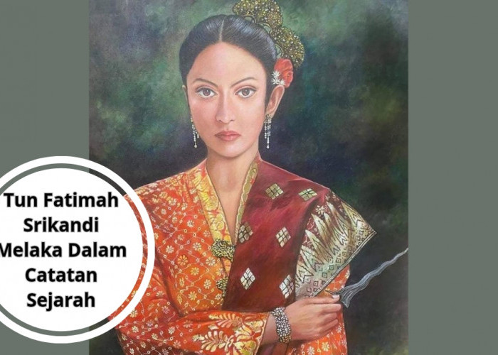 Tun Fatimah Srikandi Melaka Dalam Catatan Sejarah