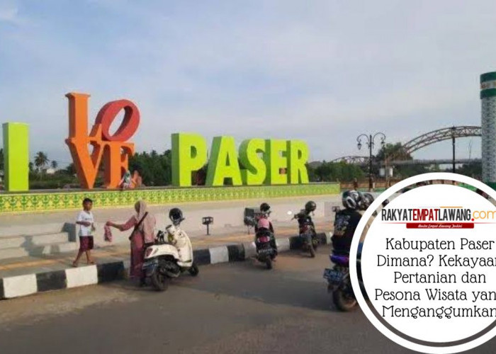 Kabupaten Paser Dimana? Kekayaan Pertanian dan Pesona Wisata yang Mengagumkan