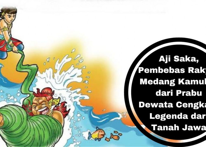 Aji Saka, Pembebas Rakyat Medang Kamulan dari Prabu Dewata Cengkar - Legenda Tanah Jawa