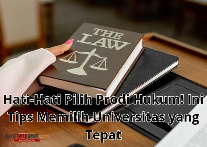 Hati-Hati Pilih Prodi Hukum! Ini Tips Memilih Universitas yang Tepat