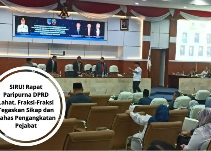 SIRU! Rapat Paripurna DPRD Lahat, Fraksi-Fraksi Tegaskan Sikap dan Bahas Pengangkatan Pejabat