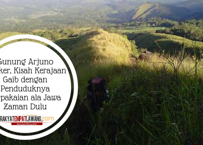 Gunung Arjuno Angker, Kisah Kerajaan Gaib dengan Penduduknya Berpakaian ala Jawa Zaman Dulu