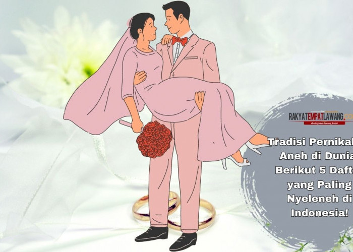 Tradisi Pernikahan Aneh di Dunia, Berikut 5 Daftar yang Paling Nyeleneh di Indonesia!