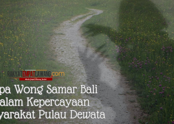 Rupa Wong Samar Bali dalam Kepercayaan Masyarakat Pulau Dewata