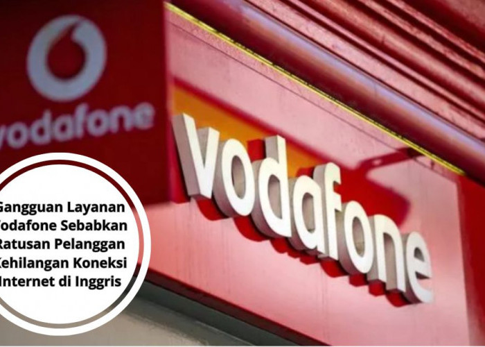 Gangguan Layanan Vodafone Sebabkan Ratusan Pelanggan Kehilangan Koneksi Internet di Inggris