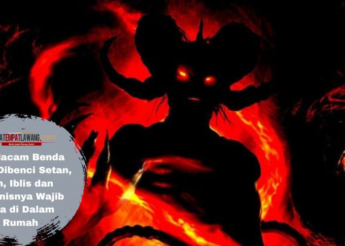 12 Macam Benda yang Dibenci Setan, Jin, Iblis dan Sejenisnya Wajib Ada di Dalam Rumah