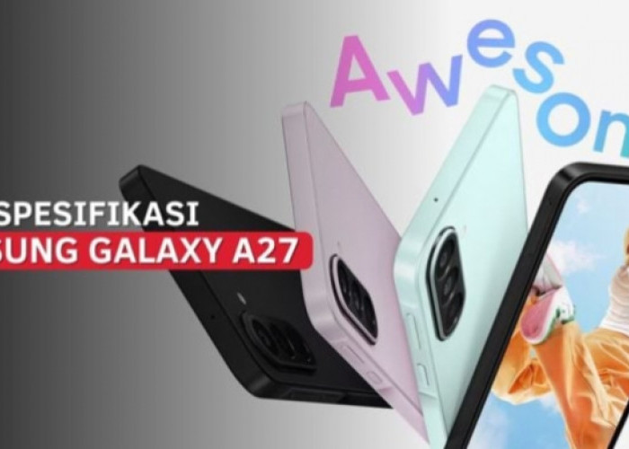 Samsung Galaxy A27 5G Resmi Meluncur Global, Usung Snapdragon 6 Gen 3 dan Dukungan Update Android 6 Tahun