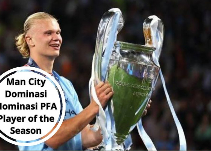 Man City Dominasi Nominasi PFA Player of the Season