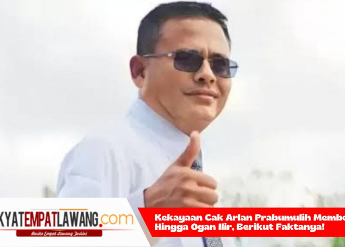 Kekayaan Cak Arlan Prabumulih Membentang Hingga Ogan Ilir, Berikut Faktanya!