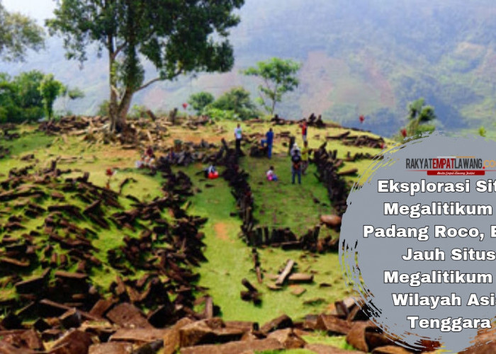 Eksplorasi Situs Megalitikum di Padang Roco, Beda Jauh Situs Megalitikum di Wilayah Asia Tenggara