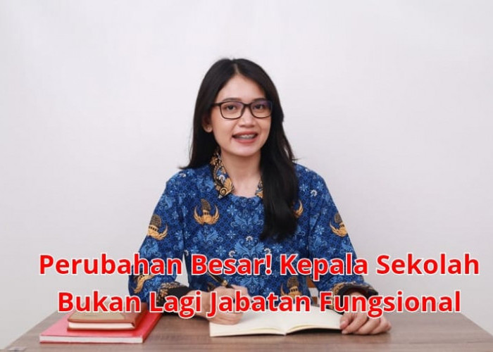 Perubahan Besar! Kepala Sekolah Bukan Lagi Jabatan Fungsional, Ini Faktanya!