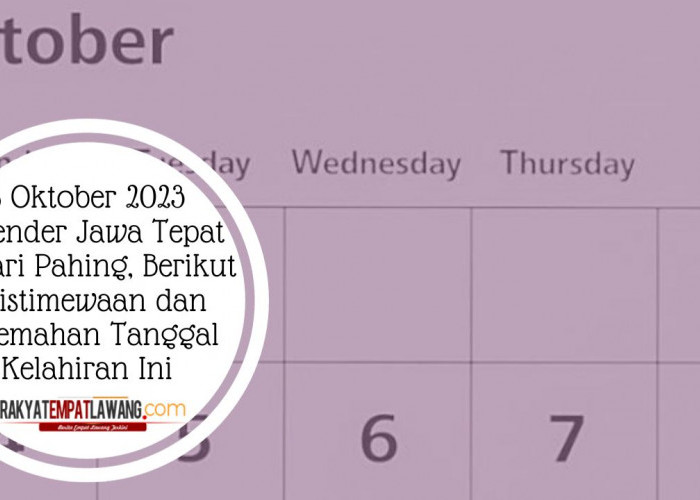 8 Oktober 2023 Kalender Jawa Tepat di Hari Pahing, Berikut Keistimewaan dan Kelemahan Tanggal Kelahiran Ini
