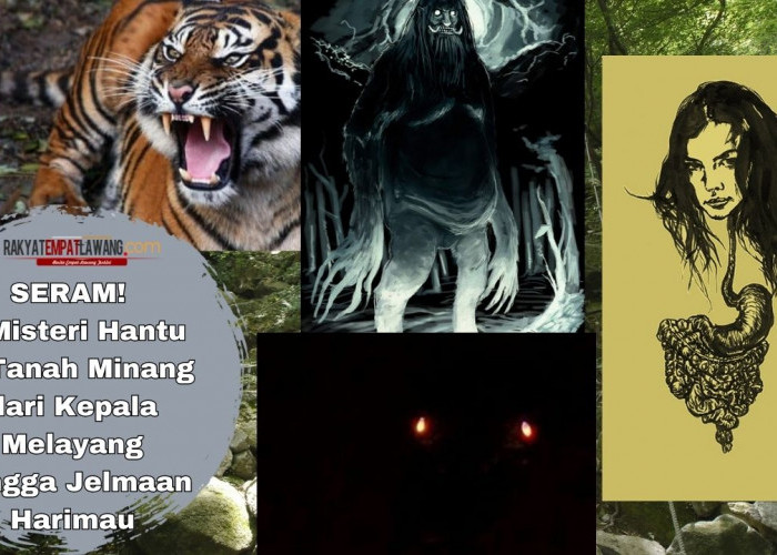 SERAM! 4 Misteri Hantu di Tanah Minang dari Kepala Melayang Hingga Jelmaan Harimau