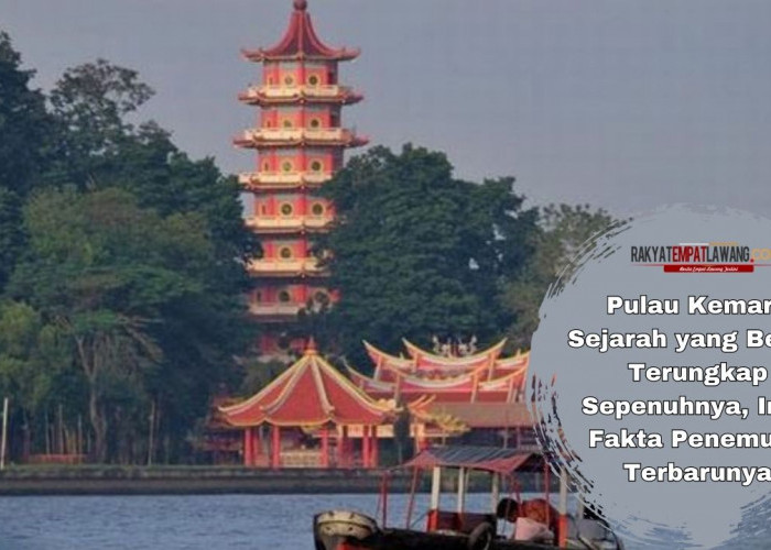 Pulau Kemaro Sejarah yang Belum Terungkap Sepenuhnya, Ini 6 Fakta Penemuan Terbarunya