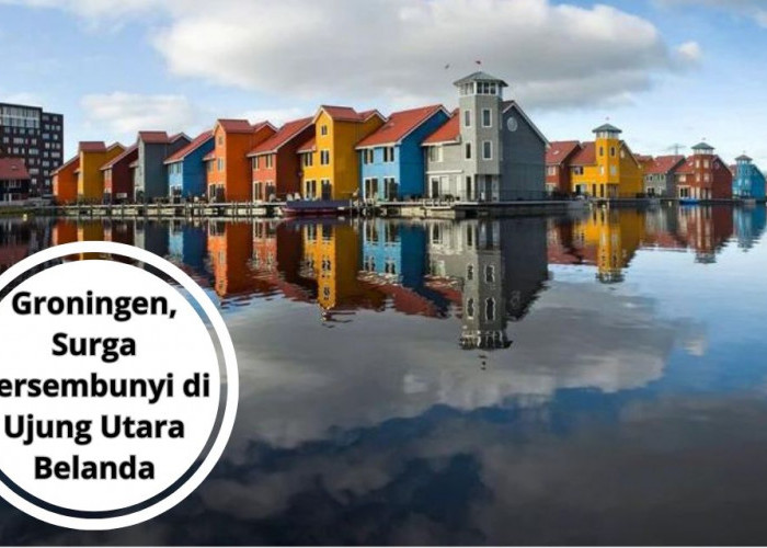 Groningen, Surga Tersembunyi di Ujung Utara Belanda