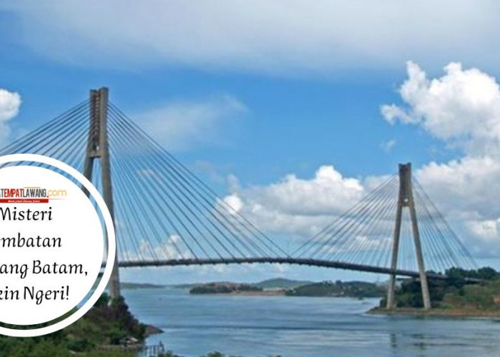 Misteri Jembatan Barelang Batam, Bikin Ngeri!