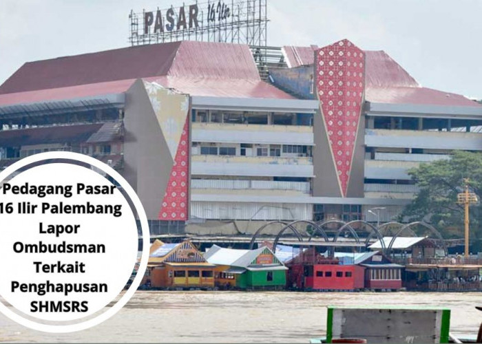 Pedagang Pasar 16 Ilir Palembang Lapor Ombudsman Terkait Penghapusan SHMSRS