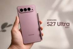 Galaxy S27 Ultra Dikabarkan Punya Dua Ukuran, Samsung Siapkan Strategi Baru di Kelas Flagship